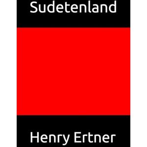 Ertner, Henry Sudetenland: Von der Besiedlung bis zur Gegenwart der Wurzelheimat Ertner, Henry Sudetenland: Von der Besiedlung bis zur Gegenwart der Wurzelheimat