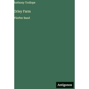 Trollope, Anthony Orley Farm: Fünfter Band Trollope, Anthony Orley Farm: Fünfter Band