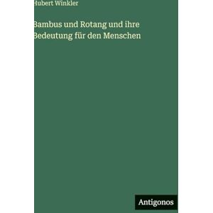 Winkler, Hubert Bambus und Rotang und ihre Bedeutung für den Menschen Winkler, Hubert Bambus und Rotang und ihre Bedeutung für den Menschen
