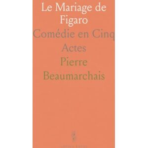 Pierre, Beaumarchais Le Mariage de Figaro: Comédie en Cinq Actes Pierre, Beaumarchais Le Mariage de Figaro: Comédie en Cinq Actes