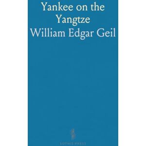William Edgar, Geil Yankee on the Yangtze: Being a Narrative of a Journey, From Shanghai Through the Central Kingdom to Burma William Edgar, Geil Yankee on the Yangtze: Being a Narrative of a Journey, From Shanghai Through the Central Kingdom to Burma
