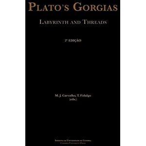 Carvalho, Mario Jorge de Plato’s Gorgias: Labyrinth and Threads (Outros Títulos) Carvalho, Mario Jorge de Plato’s Gorgias: Labyrinth and Threads (Outros Títulos)
