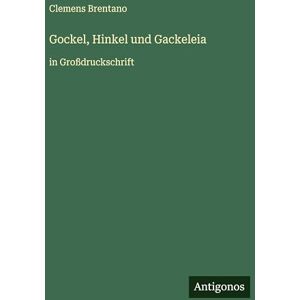 Brentano, Clemens Gockel, Hinkel und Gackeleia: in Großdruckschrift Brentano, Clemens Gockel, Hinkel und Gackeleia: in Großdruckschrift
