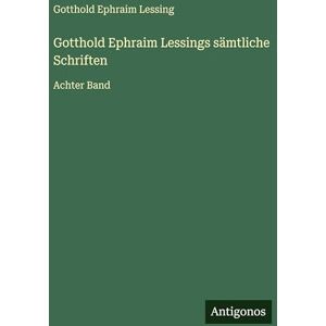 Lessing, Gotthold Ephraim Gotthold Ephraim Lessings sämtliche Schriften: Achter Band Lessing, Gotthold Ephraim Gotthold Ephraim Lessings sämtliche Schriften: Achter Band