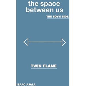 Ajala, Isaac Twin Flame: The Space Between Us – The Boy’s Side Ajala, Isaac Twin Flame: The Space Between Us – The Boy’s Side