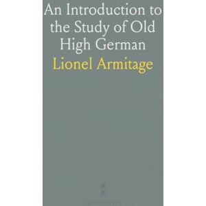 Lionel, Armitage An Introduction to the Study of Old High German Lionel, Armitage An Introduction to the Study of Old High German