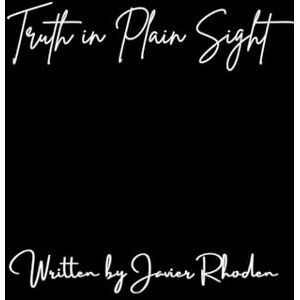 Rhoden, Javier Truth in Plain Sight Rhoden, Javier Truth in Plain Sight