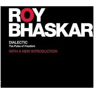 Bhaskar, Roy Dialectic: The Pulse of Freedom (Classical Texts in Critical Realism Routledge Critical Realism) Bhaskar, Roy Dialectic: The Pulse of Freedom (Classical Texts in Critical Realism Routledge Critical Realism)