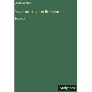 Auvray, Louis Revue artistique et littéraire: Tome 14 Auvray, Louis Revue artistique et littéraire: Tome 14
