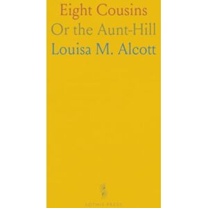 Louisa M., Alcott Eight Cousins: Or the Aunt-Hill Louisa M., Alcott Eight Cousins: Or the Aunt-Hill