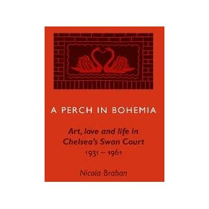 Braban, Nicola A Perch in Bohemia: Art, Love and Life in Chelsea’s Swan Court 1931-1961 Braban, Nicola A Perch in Bohemia: Art, Love and Life in Chelsea’s Swan Court 1931-1961
