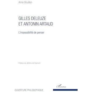 Bouillon, Anne Gilles Deleuze et Antonin Artaud: L'impossibilité de penser Bouillon, Anne Gilles Deleuze et Antonin Artaud: L'impossibilité de penser