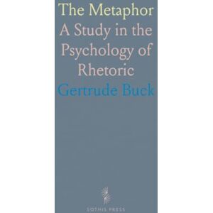 Gertrude, Buck The Metaphor: A Study in the Psychology of Rhetoric Gertrude, Buck The Metaphor: A Study in the Psychology of Rhetoric