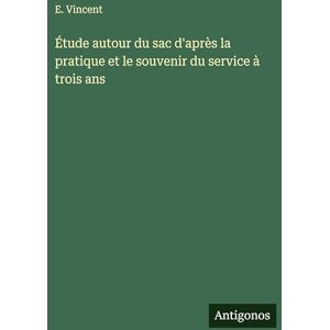 Vincent Étude autour du sac d'après la pratique et le souvenir du service à trois ans Vincent Étude autour du sac d'après la pratique et le souvenir du service à trois ans