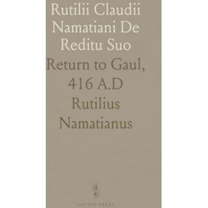 Rutilius, Namatianus Rutilii Claudii Namatiani De Reditu Suo: Return to Gaul, 416 A.D Rutilius, Namatianus Rutilii Claudii Namatiani De Reditu Suo: Return to Gaul, 416 A.D