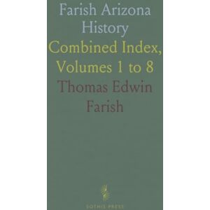 Thomas Edwin, Farish Farish Arizona History: Combined Index, Volumes 1 to 8 Thomas Edwin, Farish Farish Arizona History: Combined Index, Volumes 1 to 8