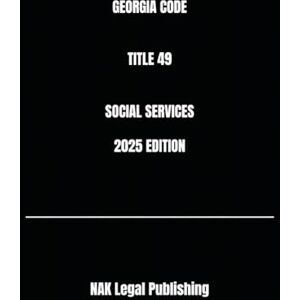 Legal Publishing, NAK GEORGIA CODE TITLE 49 SOCIAL SERVICES 2025 EDITION Legal Publishing, NAK GEORGIA CODE TITLE 49 SOCIAL SERVICES 2025 EDITION