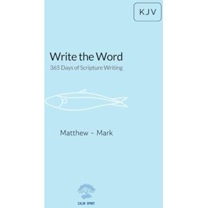 Publishing, CALM SPIRIT Write the Word: 365 Days of Scripture Writing: Matthew Mark Publishing, CALM SPIRIT Write the Word: 365 Days of Scripture Writing: Matthew Mark
