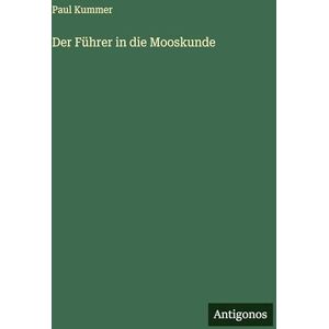 Kummer, Paul Der Führer in die Mooskunde Kummer, Paul Der Führer in die Mooskunde