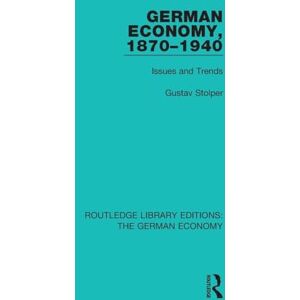 Stolper, Gustav German Economy, 1870-1940: Issues and Trends (Routledge Library Editions: The German Economy) Stolper, Gustav German Economy, 1870-1940: Issues and Trends (Routledge Library Editions: The German Economy)