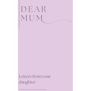Bell, Lulu and Dear Mum (Letters from your daughter) Bell, Lulu and Dear Mum (Letters from your daughter)