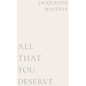Whitney, Jacqueline All That You Deserve: International Edition Whitney, Jacqueline All That You Deserve: International Edition