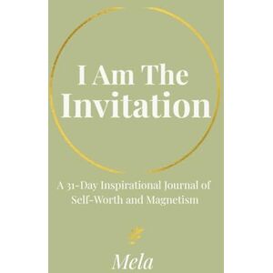., Mela I Am The Invitation: A 31-Day Inspirational Journal of Self-Worth and Magnetism ., Mela I Am The Invitation: A 31-Day Inspirational Journal of Self-Worth and Magnetism