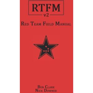 Clark, Ben RTFM: Red Team Field Manual v2 Clark, Ben RTFM: Red Team Field Manual v2
