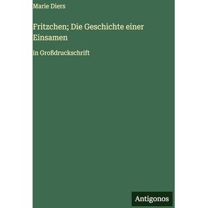 Diers, Marie Fritzchen; Die Geschichte einer Einsamen: in Großdruckschrift Diers, Marie Fritzchen; Die Geschichte einer Einsamen: in Großdruckschrift