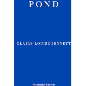 Bennett, Claire-Louise Pond: Claire-Louise Bennett Bennett, Claire-Louise Pond: Claire-Louise Bennett