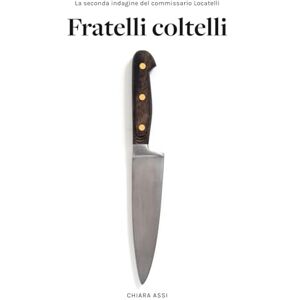Assi, Chiara Fratelli Coltelli: Giallo a Milano per il Commissario Locatelli (vol. 2) (Il Commissario e la Dottoressa) Assi, Chiara Fratelli Coltelli: Giallo a Milano per il Commissario Locatelli (vol. 2) (Il Commissario e la Dottoressa)