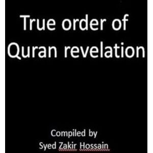 Hossain, Syed Zakir True order of The Quran revelation: Chronological order of revelation Hossain, Syed Zakir True order of The Quran revelation: Chronological order of revelation
