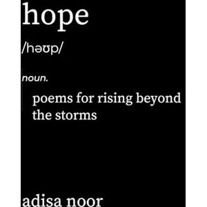 Noor, Adisa Hope: Poems for Rising Beyond the Storms Noor, Adisa Hope: Poems for Rising Beyond the Storms