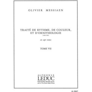 OLIVIER MESSIAEN Traité de rythme, de couleur et d'ornithologie (1949-1992) : Tome 7 OLIVIER MESSIAEN Traité de rythme, de couleur et d'ornithologie (1949-1992) : Tome 7