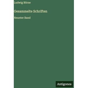 Börne, Ludwig Gesammelte Schriften: Neunter Band Börne, Ludwig Gesammelte Schriften: Neunter Band