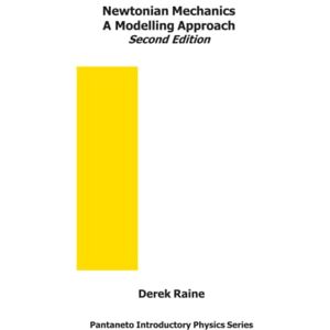 Raine, Derek Newtonian Mechanics: A Modelling Approach Second Edition: 3 (Pantaneto Introductory Physics Series) Raine, Derek Newtonian Mechanics: A Modelling Approach Second Edition: 3 (Pantaneto Introductory Physics Series)