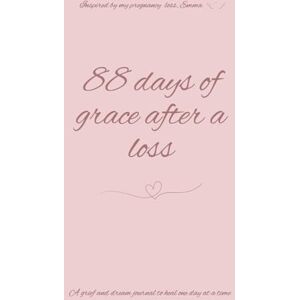 LLC, JENN AND ALLIE 88 days of grace after a loss: pregnancy loss LLC, JENN AND ALLIE 88 days of grace after a loss: pregnancy loss