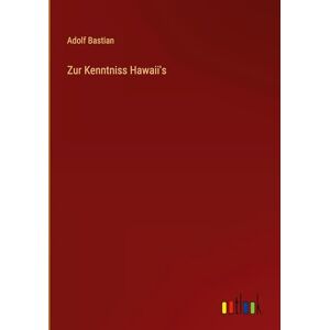 Bastian, Adolf Zur Kenntniss Hawaii's Bastian, Adolf Zur Kenntniss Hawaii's