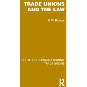Rideout, R. W. Trade Unions and the Law (Routledge Library Editions: Trade Unions) Rideout, R. W. Trade Unions and the Law (Routledge Library Editions: Trade Unions)