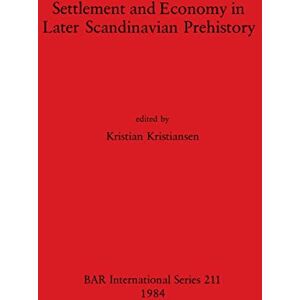 Settlement and Economy in Later Scandinavian Prehistory: 211 (British Archaeological Reports International Series) Settlement and Economy in Later Scandinavian Prehistory: 211 (British Archaeological Reports International Series)