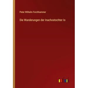 Forchhammer, Peter Wilhelm Die Wanderungen der Inachostochter Io Forchhammer, Peter Wilhelm Die Wanderungen der Inachostochter Io
