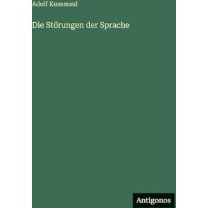 Kussmaul, Adolf Die Störungen der Sprache Kussmaul, Adolf Die Störungen der Sprache