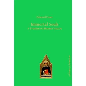 Feser, Edward Immortal Souls: A Treatise on Human Nature Feser, Edward Immortal Souls: A Treatise on Human Nature