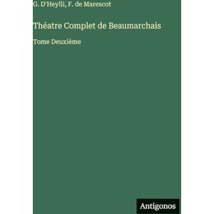 D'Heylli, G Théatre Complet de Beaumarchais: Tome Deuxième D'Heylli, G Théatre Complet de Beaumarchais: Tome Deuxième