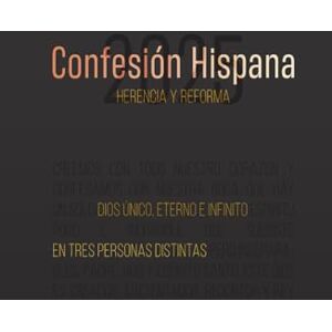 Reséndiz, Rafael Confesión Hispana 2025: Herencia y Reforma: Cristo y Su Reino en la familia, la Iglesia y la sociedad Reséndiz, Rafael Confesión Hispana 2025: Herencia y Reforma: Cristo y Su Reino en la familia, la Iglesia y la sociedad