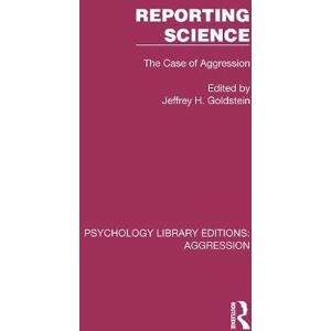 Reporting Science: The Case of Aggression (Psychology Library Editions: Aggression) Reporting Science: The Case of Aggression (Psychology Library Editions: Aggression)