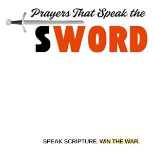 Hair, Heather Prayers That Speak the Sword: Scripture-Based Prayers and Devotional Reflections on Spiritual Warfare Hair, Heather Prayers That Speak the Sword: Scripture-Based Prayers and Devotional Reflections on Spiritual Warfare