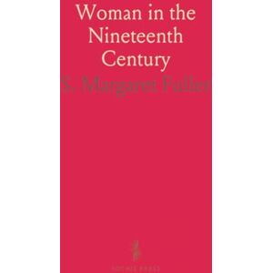S. Margaret, Fuller Woman in the Nineteenth Century S. Margaret, Fuller Woman in the Nineteenth Century