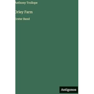 Trollope, Anthony Orley Farm: Erster Band Trollope, Anthony Orley Farm: Erster Band