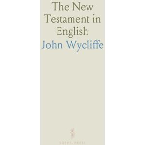 John, Wycliffe The New Testament in English: According to the Version by John Wycliffe, About A. D. 1380, and Revised by John Purvey, About A. D. 1388 John, Wycliffe The New Testament in English: According to the Version by John Wycliffe, About A. D. 1380, and Revised by John Purvey, About A. D. 1388